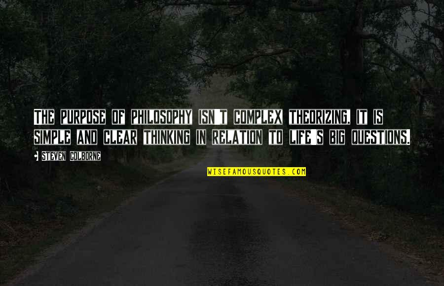 Maghihintay Lang Ako Quotes By Steven Colborne: The purpose of philosophy isn't complex theorizing, it