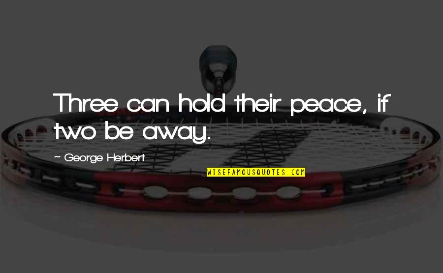 Maghihintay Pa Rin Quotes By George Herbert: Three can hold their peace, if two be