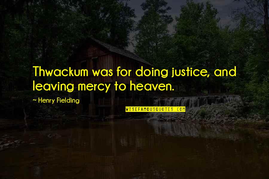 Maghintay Love Quotes By Henry Fielding: Thwackum was for doing justice, and leaving mercy