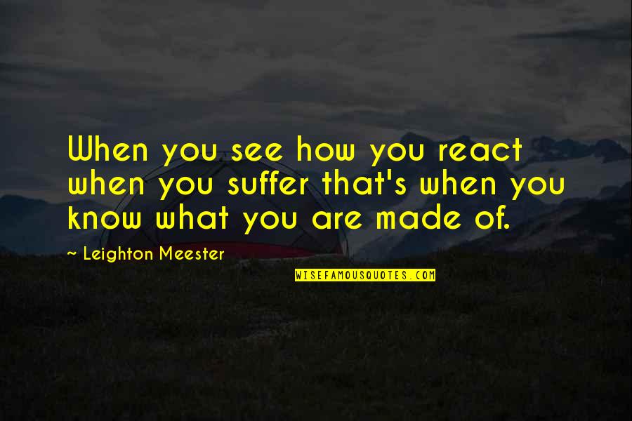 Maghribia Tamazight Quotes By Leighton Meester: When you see how you react when you Maghribia Tamazight Quotes By Leighton Meester: When you see how you react when you