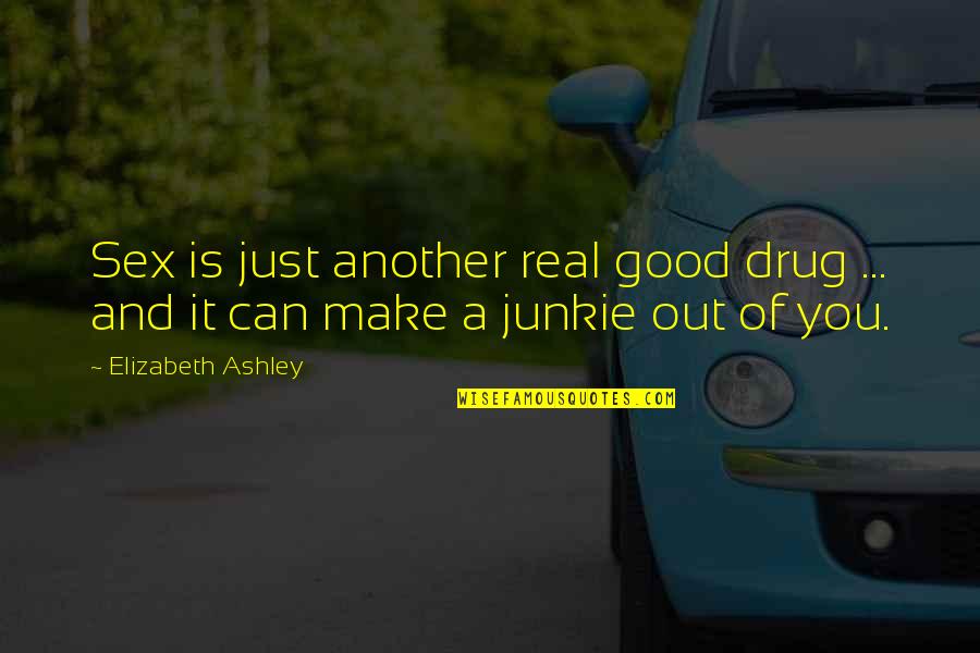 Maghsoodlou Quotes By Elizabeth Ashley: Sex is just another real good drug ... Maghsoodlou Quotes By Elizabeth Ashley: Sex is just another real good drug ...