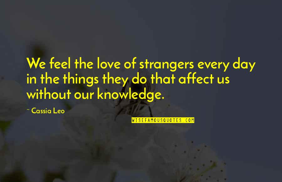 Magi Ka Vidurine Quotes By Cassia Leo: We feel the love of strangers every day Magi Ka Vidurine Quotes By Cassia Leo: We feel the love of strangers every day