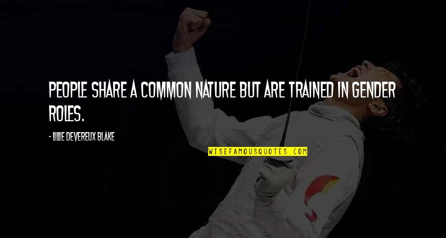 Magi Ka Vidurine Quotes By Lillie Devereux Blake: People share a common nature but are trained Magi Ka Vidurine Quotes By Lillie Devereux Blake: People share a common nature but are trained
