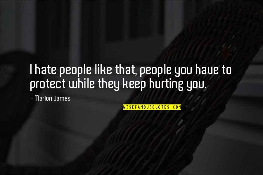 Magi Ka Vidurine Quotes By Marlon James: I hate people like that, people you have