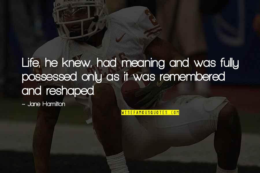 Magi Yamuraiha Quotes By Jane Hamilton: Life, he knew, had meaning and was fully Magi Yamuraiha Quotes By Jane Hamilton: Life, he knew, had meaning and was fully