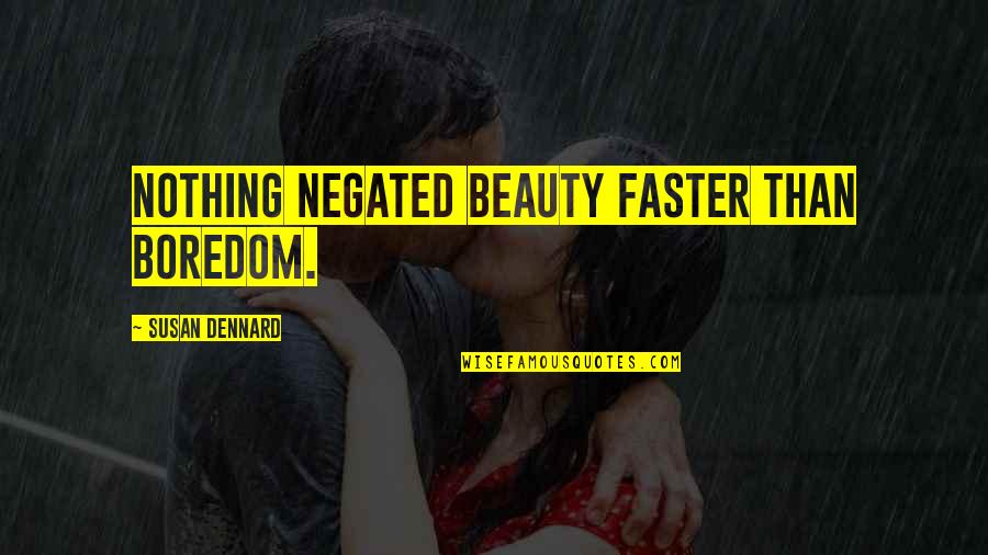 Magi Yamuraiha Quotes By Susan Dennard: Nothing negated beauty faster than boredom. Magi Yamuraiha Quotes By Susan Dennard: Nothing negated beauty faster than boredom.