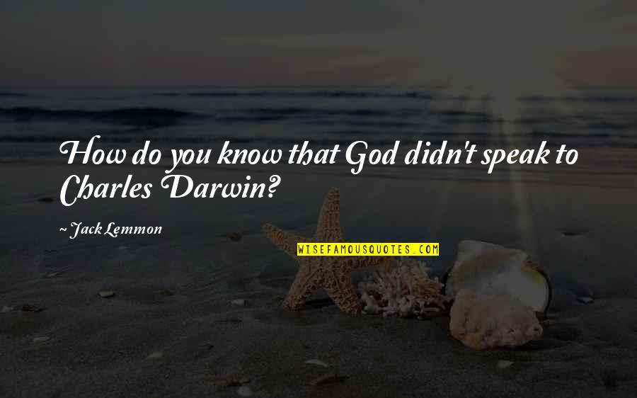 Magias Paladin Quotes By Jack Lemmon: How do you know that God didn't speak Magias Paladin Quotes By Jack Lemmon: How do you know that God didn't speak