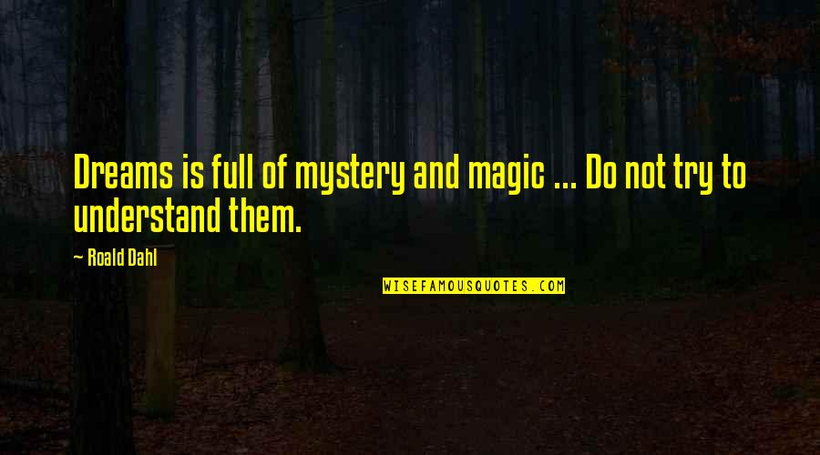 Magic And Dreams Quotes By Roald Dahl: Dreams is full of mystery and magic ...