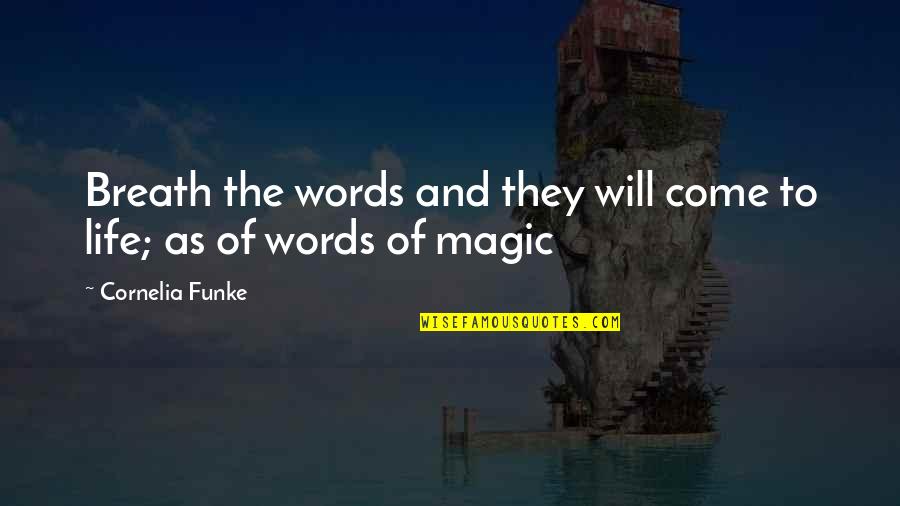 Magic And Life Quotes By Cornelia Funke: Breath the words and they will come to