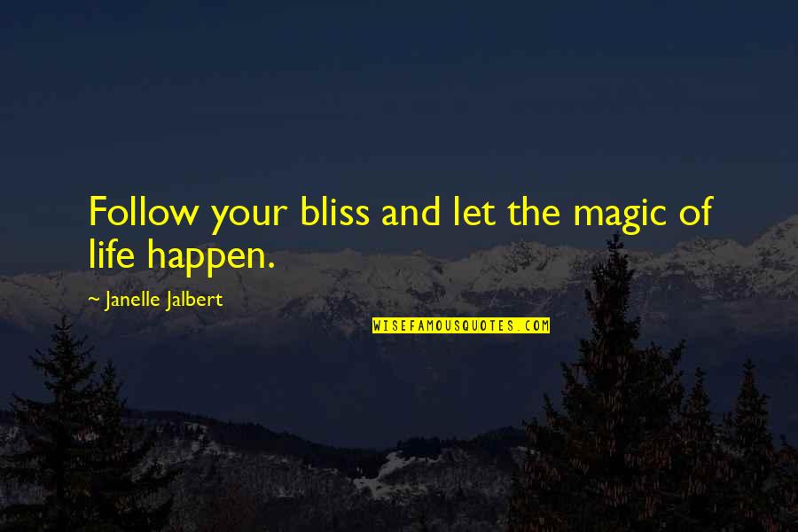 Magic And Life Quotes By Janelle Jalbert: Follow your bliss and let the magic of