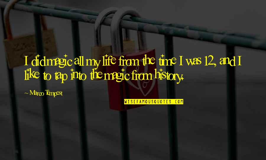 Magic And Life Quotes By Marco Tempest: I did magic all my life from the