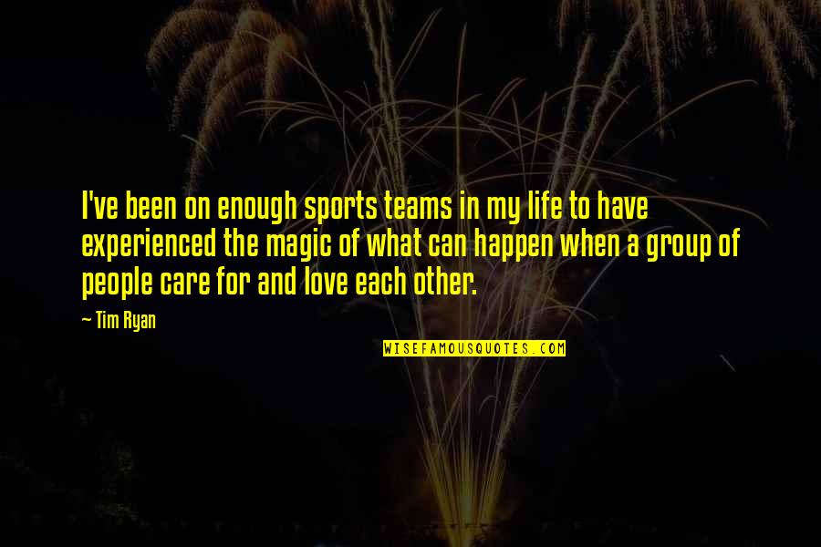 Magic And Life Quotes By Tim Ryan: I've been on enough sports teams in my