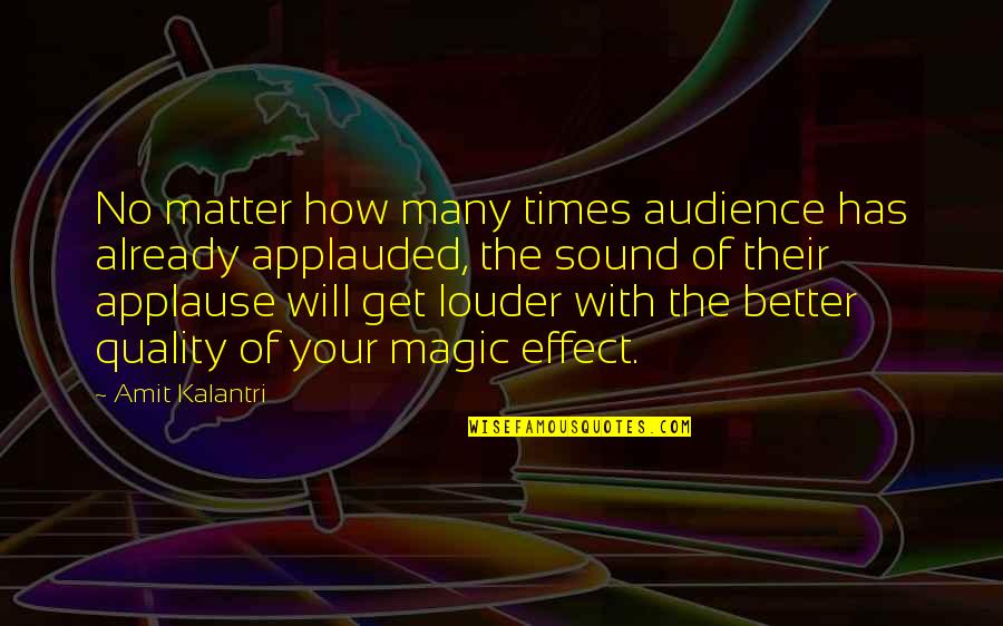 Magic And Magicians Quotes By Amit Kalantri: No matter how many times audience has already