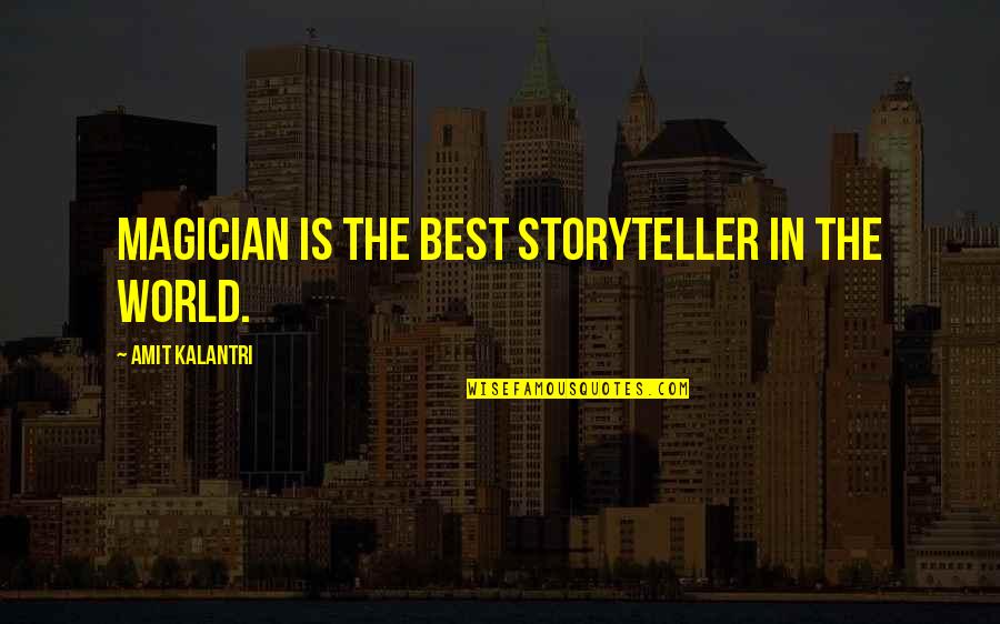 Magic And Magicians Quotes By Amit Kalantri: Magician is the best storyteller in the world.