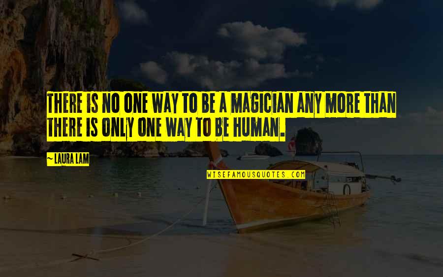 Magic And Magicians Quotes By Laura Lam: There is no one way to be a