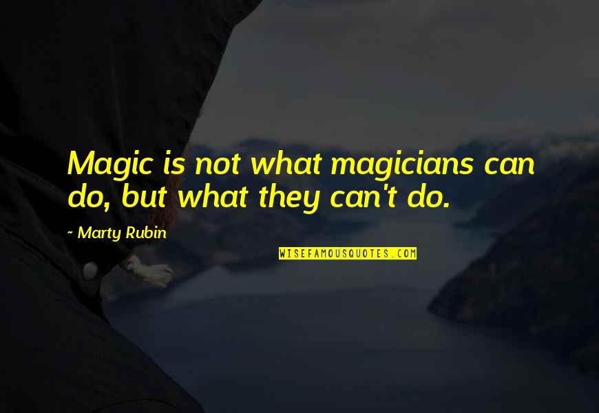 Magic And Magicians Quotes By Marty Rubin: Magic is not what magicians can do, but