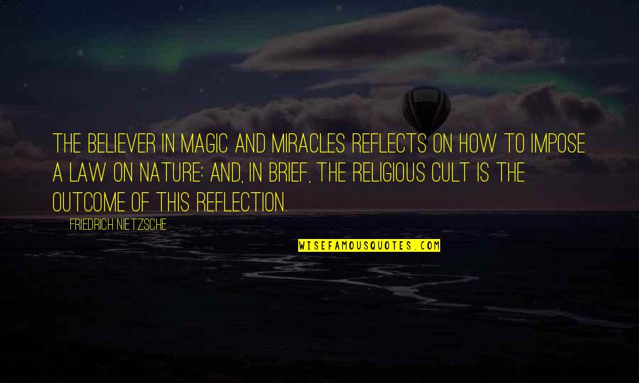 Magic And Nature Quotes By Friedrich Nietzsche: The believer in magic and miracles reflects on