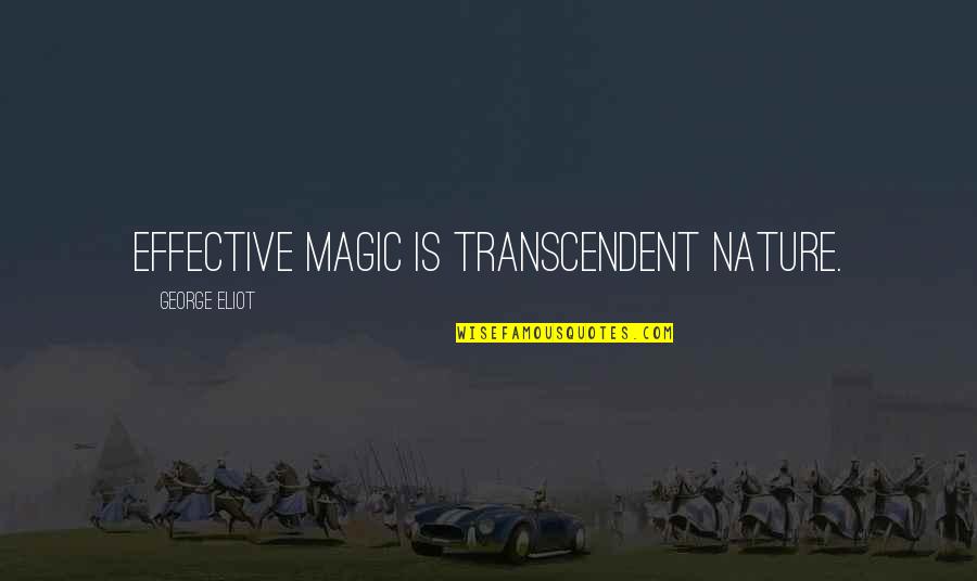 Magic And Nature Quotes By George Eliot: Effective magic is transcendent nature.