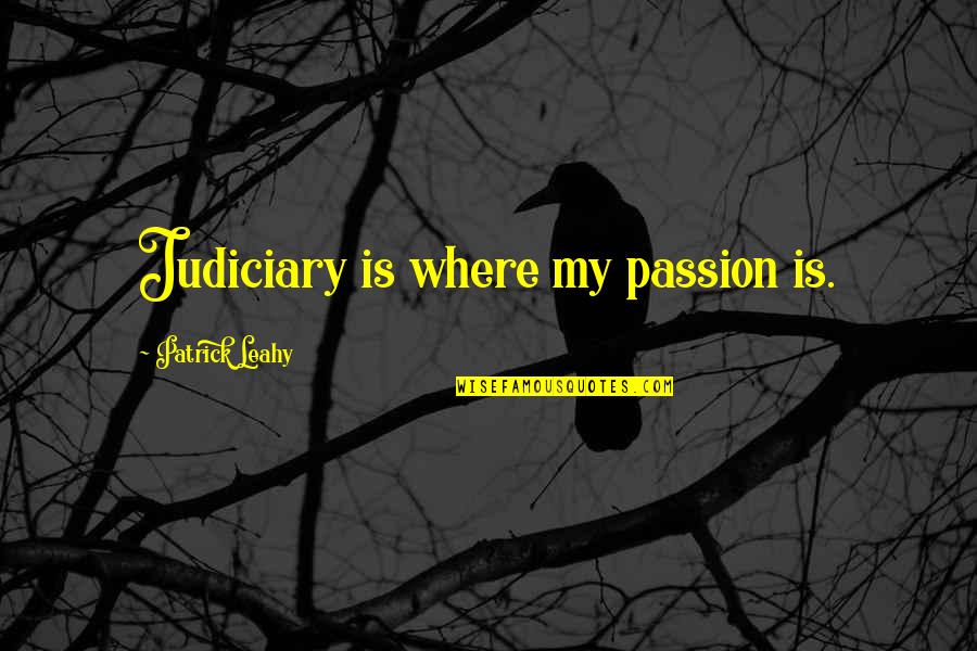 Magic Bites Quotes By Patrick Leahy: Judiciary is where my passion is.