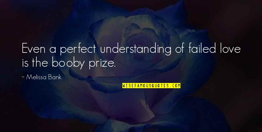 Magic Card Quotes By Melissa Bank: Even a perfect understanding of failed love is