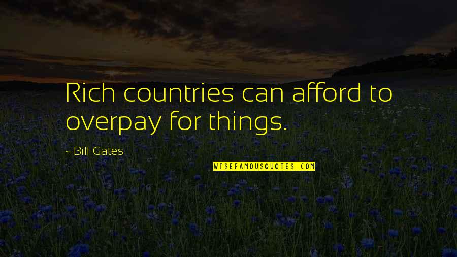 Magic Carpet Quotes By Bill Gates: Rich countries can afford to overpay for things.