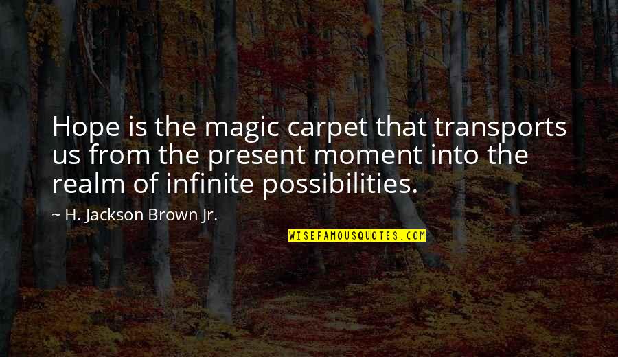Magic Carpet Quotes By H. Jackson Brown Jr.: Hope is the magic carpet that transports us