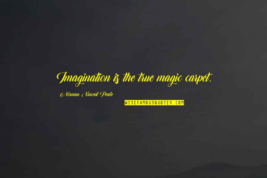 Magic Carpet Quotes By Norman Vincent Peale: Imagination is the true magic carpet.