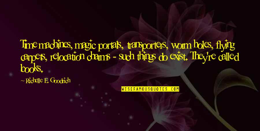Magic Carpets Quotes By Richelle E. Goodrich: Time machines, magic portals, transporters, worm holes, flying Magic Carpets Quotes By Richelle E. Goodrich: Time machines, magic portals, transporters, worm holes, flying