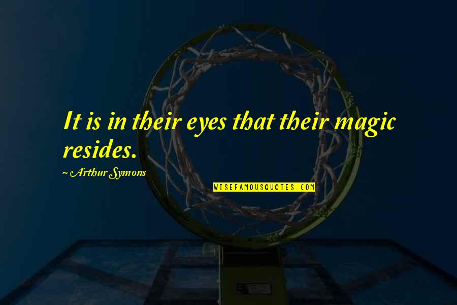 Magic Cat Quotes By Arthur Symons: It is in their eyes that their magic Magic Cat Quotes By Arthur Symons: It is in their eyes that their magic