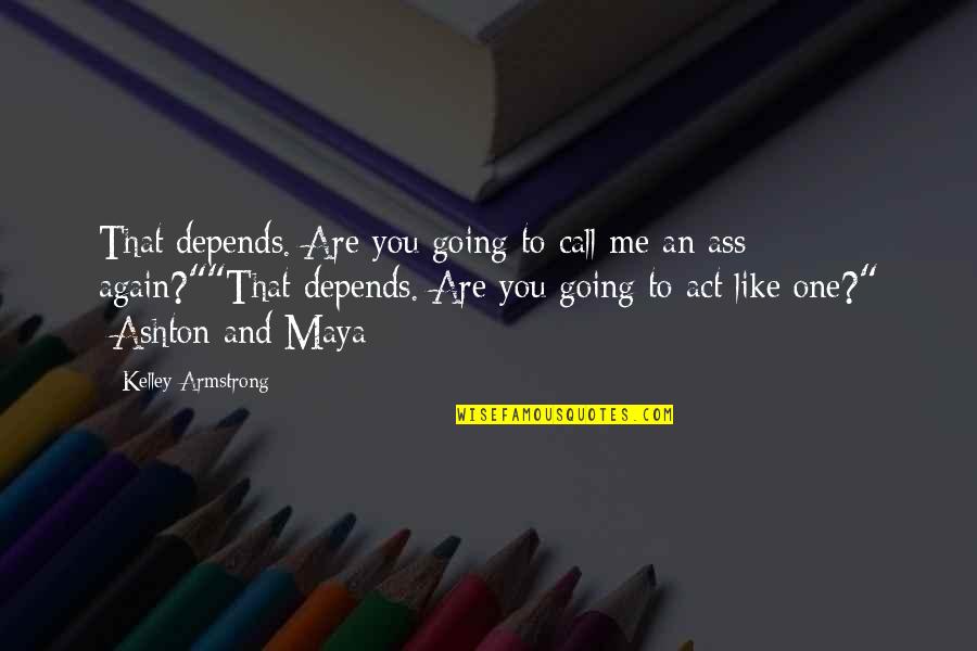 Magic Cat Quotes By Kelley Armstrong: That depends. Are you going to call me Magic Cat Quotes By Kelley Armstrong: That depends. Are you going to call me