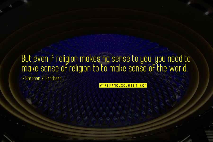 Magic Cat Quotes By Stephen R. Prothero: But even if religion makes no sense to Magic Cat Quotes By Stephen R. Prothero: But even if religion makes no sense to