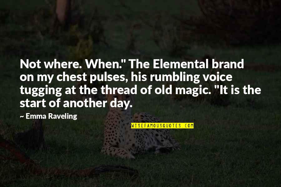 Magic Day Quotes By Emma Raveling: Not where. When." The Elemental brand on my