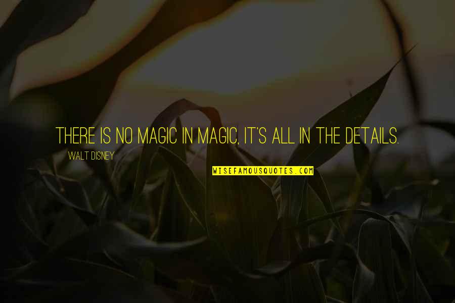 Magic Disney Quotes By Walt Disney: There is no magic in magic, it's all