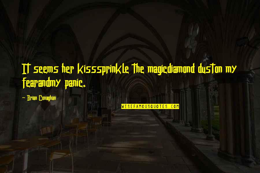 Magic Dust Quotes By Brian Conaghan: It seems her kisssprinkle the magicdiamond duston my