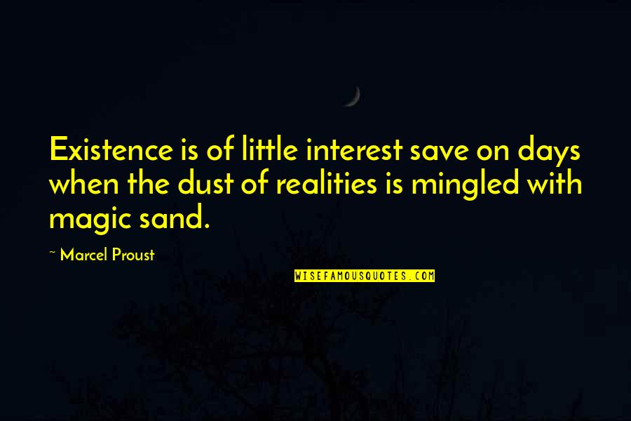 Magic Dust Quotes By Marcel Proust: Existence is of little interest save on days Magic Dust Quotes By Marcel Proust: Existence is of little interest save on days