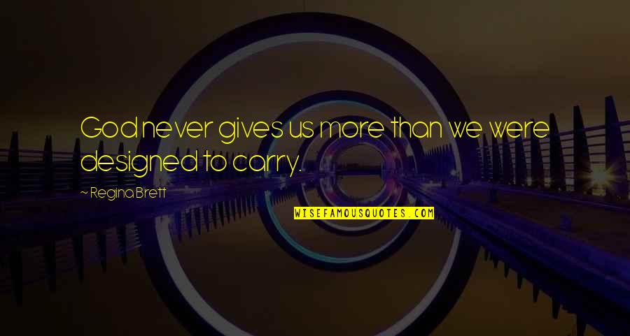 Magic Dust Quotes By Regina Brett: God never gives us more than we were Magic Dust Quotes By Regina Brett: God never gives us more than we were