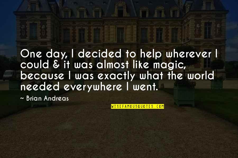 Magic Everywhere Quotes By Brian Andreas: One day, I decided to help wherever I Magic Everywhere Quotes By Brian Andreas: One day, I decided to help wherever I