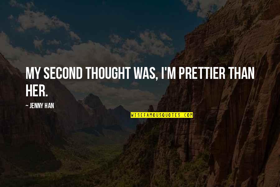 Magic Everywhere Quotes By Jenny Han: My second thought was, I'm prettier than her. Magic Everywhere Quotes By Jenny Han: My second thought was, I'm prettier than her.