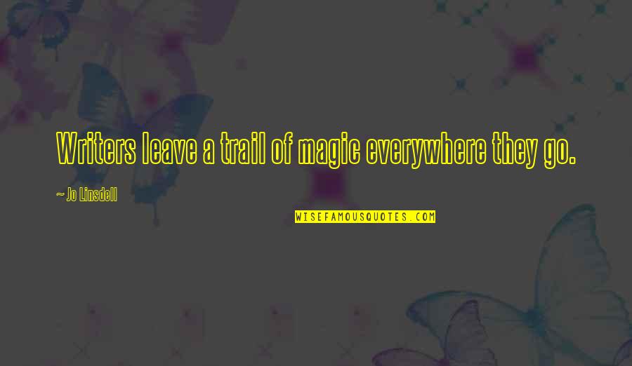 Magic Everywhere Quotes By Jo Linsdell: Writers leave a trail of magic everywhere they Magic Everywhere Quotes By Jo Linsdell: Writers leave a trail of magic everywhere they