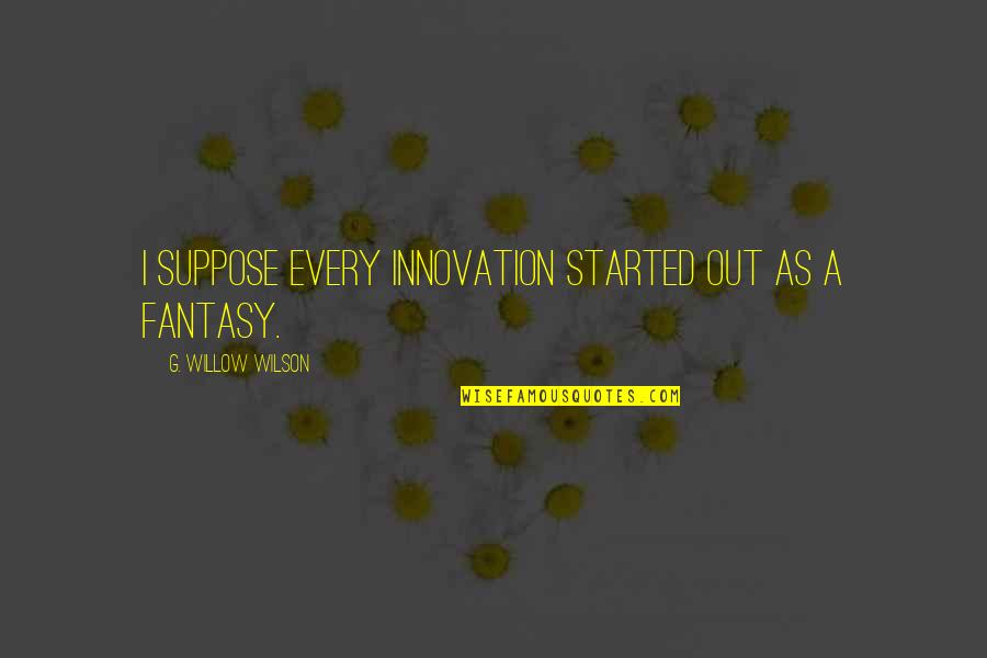 Magic Fantasy Quotes By G. Willow Wilson: I suppose every innovation started out as a