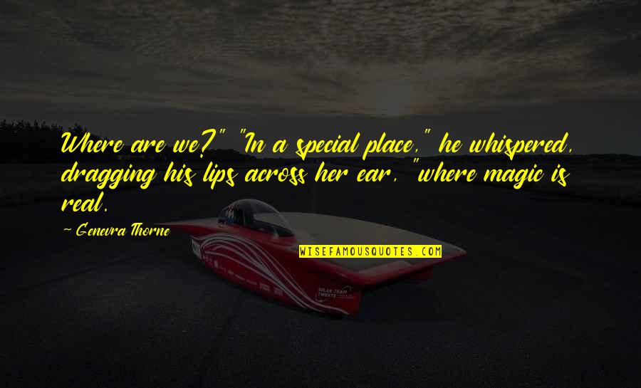 Magic Fantasy Quotes By Genevra Thorne: Where are we?" "In a special place," he