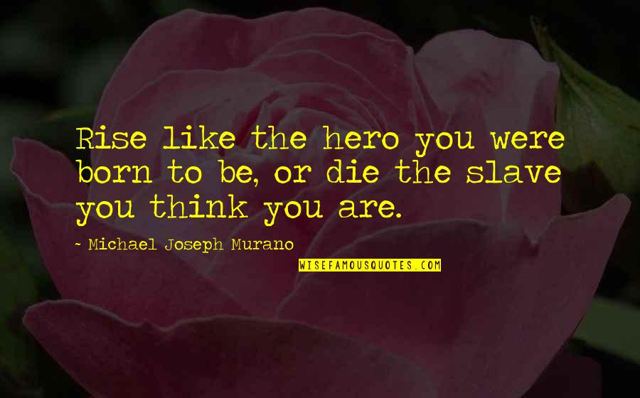 Magic Fantasy Quotes By Michael Joseph Murano: Rise like the hero you were born to