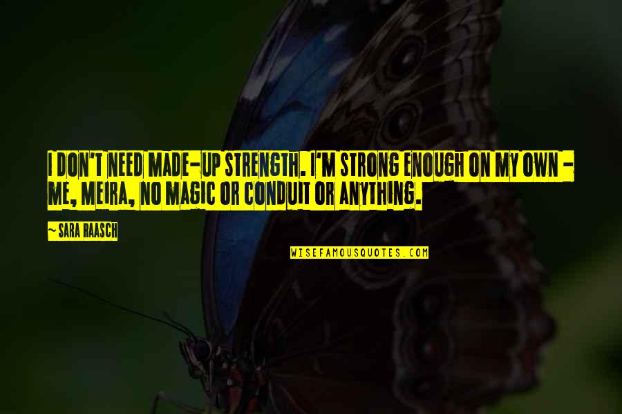 Magic Fantasy Quotes By Sara Raasch: I don't need made-up strength. I'm strong enough