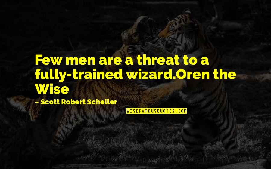 Magic Fantasy Quotes By Scott Robert Scheller: Few men are a threat to a fully-trained