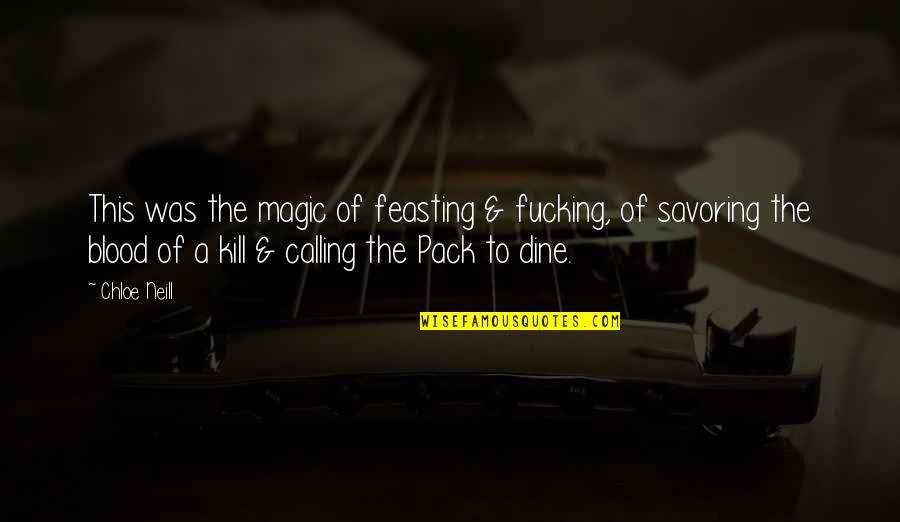 Magic From Blood In Blood Out Quotes By Chloe Neill: This was the magic of feasting & fucking, Magic From Blood In Blood Out Quotes By Chloe Neill: This was the magic of feasting & fucking,