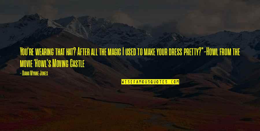 Magic Hat Quotes By Diana Wynne Jones: You're wearing that hat? After all the magic Magic Hat Quotes By Diana Wynne Jones: You're wearing that hat? After all the magic