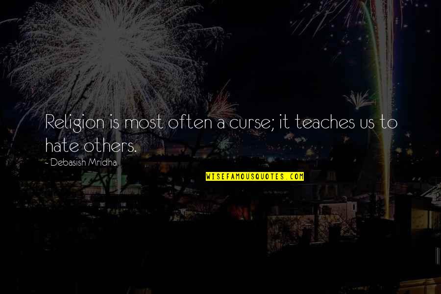 Magic In A Midsummer Night's Dream Quotes By Debasish Mridha: Religion is most often a curse; it teaches