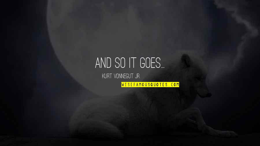 Magic In A Midsummer Night's Dream Quotes By Kurt Vonnegut Jr.: And so it goes...