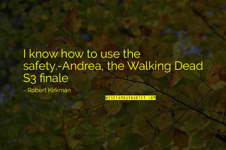 Magic In A Midsummer Night's Dream Quotes By Robert Kirkman: I know how to use the safety.-Andrea, the