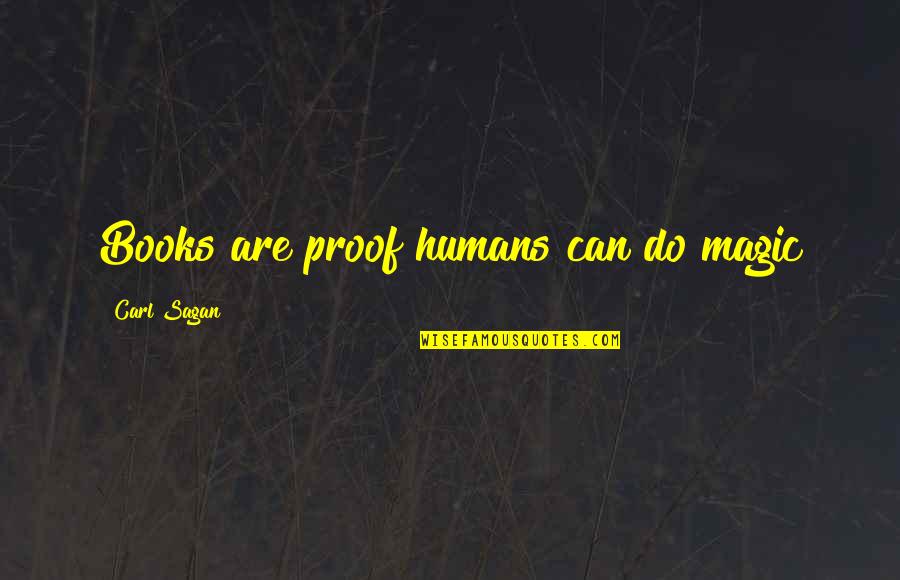 Magic In Books Quotes By Carl Sagan: Books are proof humans can do magic